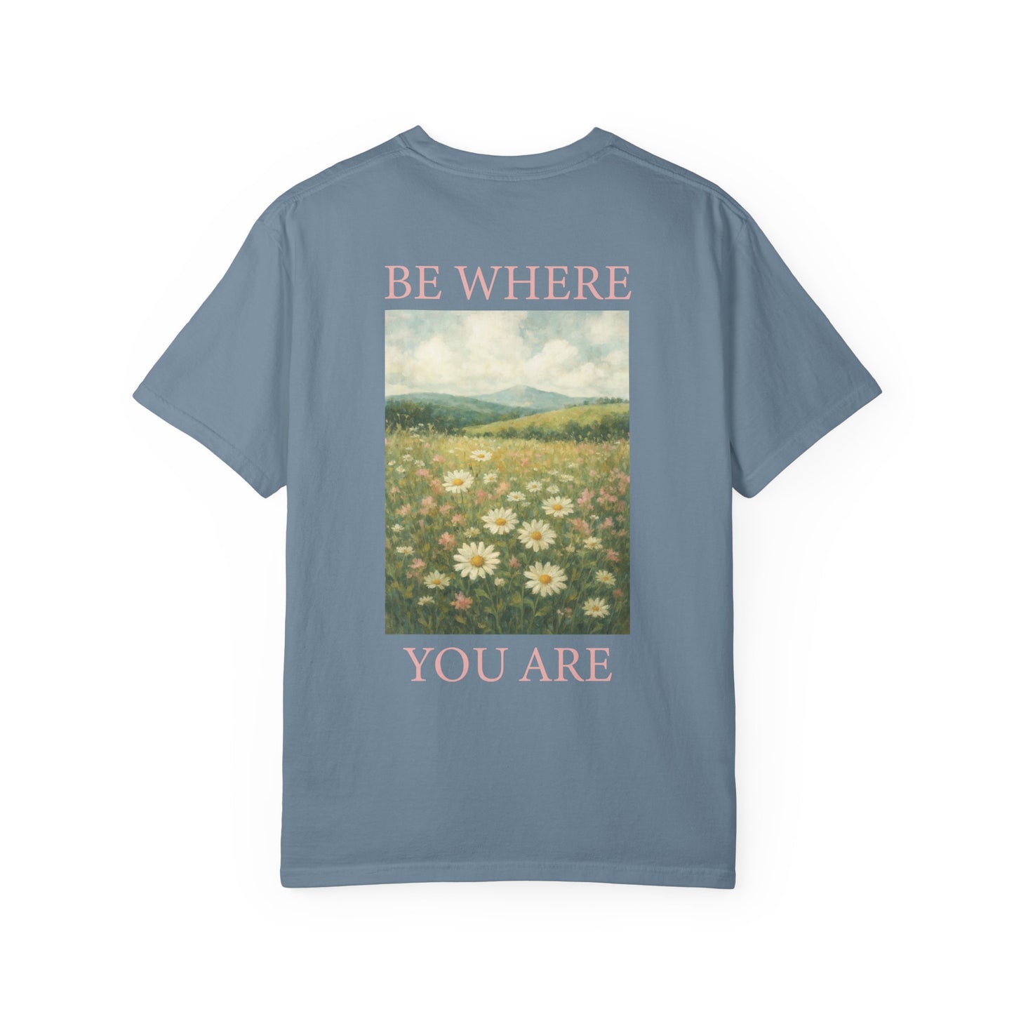 Mindful Meadow Tee | "Be Where You Are" Daisy Comfort Colors Tee