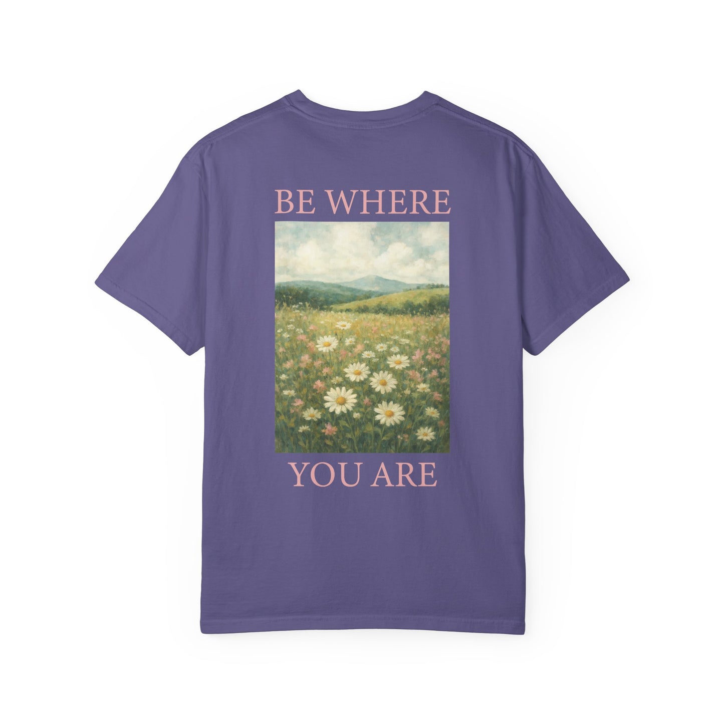 Mindful Meadow Tee | "Be Where You Are" Daisy Comfort Colors Tee