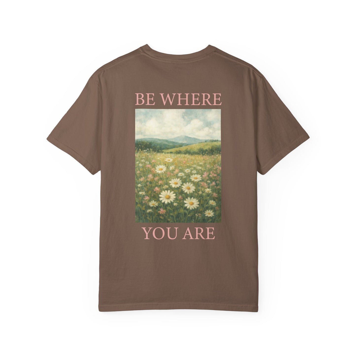 Mindful Meadow Tee | "Be Where You Are" Daisy Comfort Colors Tee