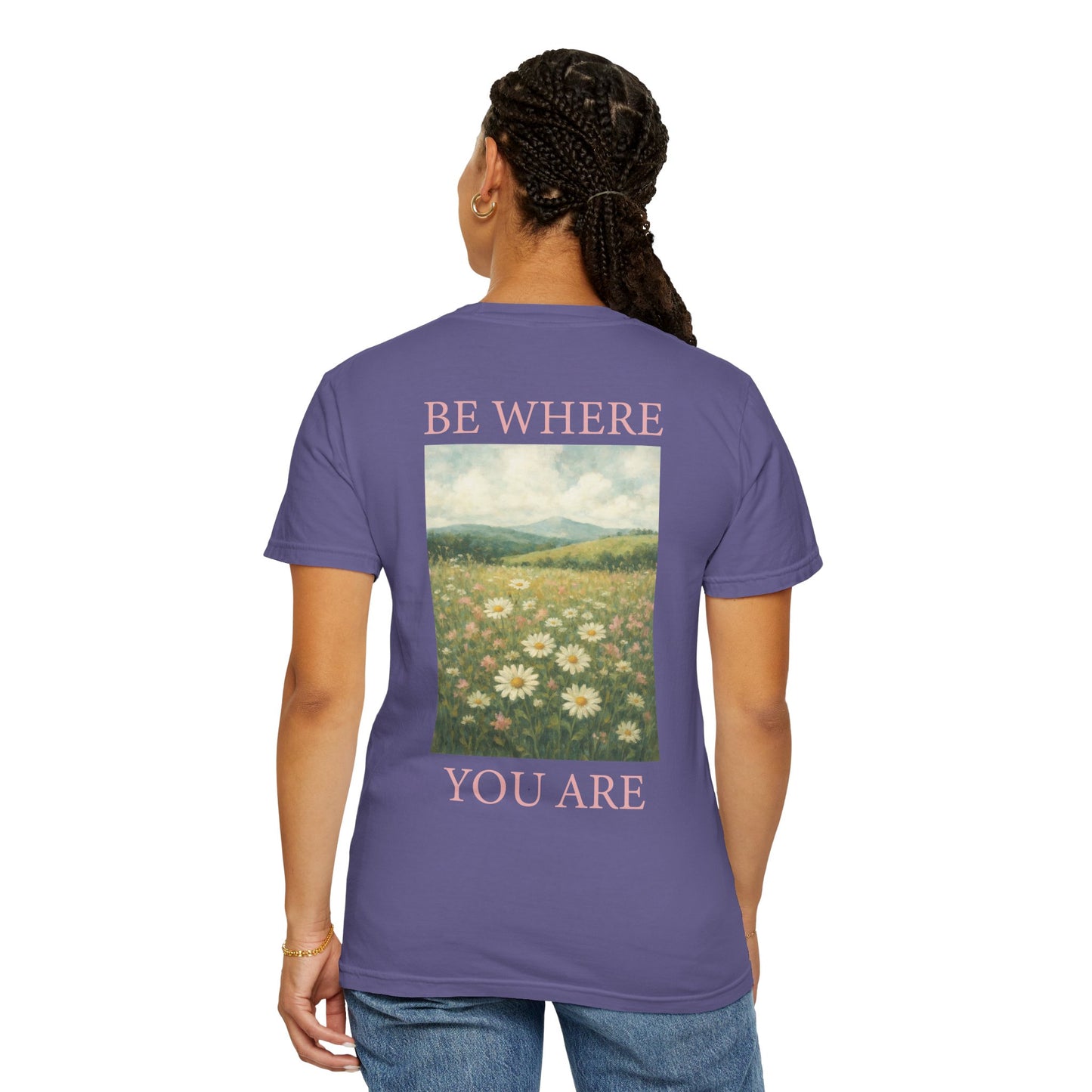 Mindful Meadow Tee | "Be Where You Are" Daisy Comfort Colors Tee